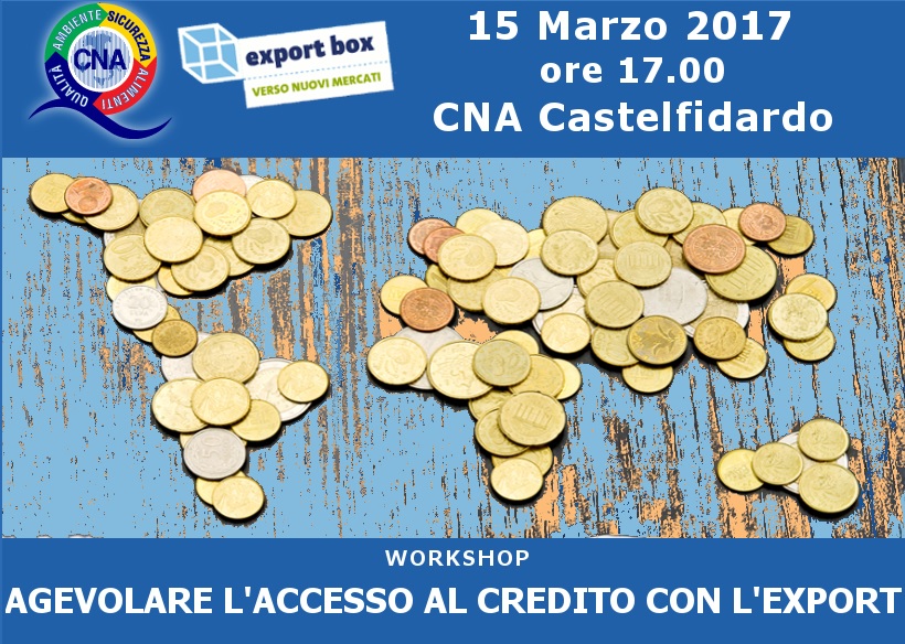 Workshop: “Agevolare l’Accesso al Credito con l’Export” – 15 Marzo ore 17.00 – CNA CASTELFIDARDO.